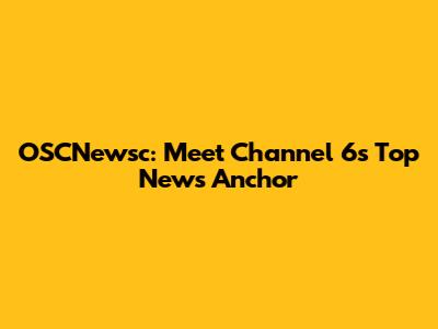 OSCNewsc: Meet Channel 6's Top News Anchor