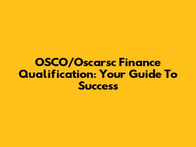 OSCO/Oscarsc Finance Qualification: Your Guide To Success