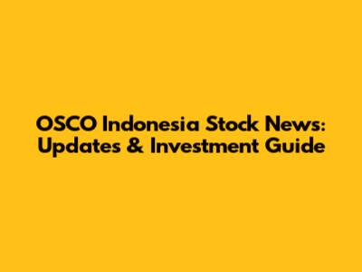 OSCO Indonesia Stock News: Updates & Investment Guide