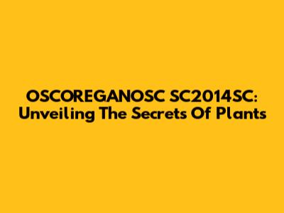 OSCOREGANOSC SC2014SC: Unveiling The Secrets Of Plants