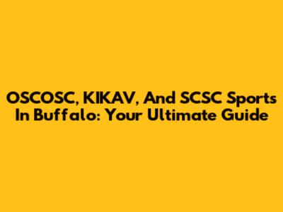 OSCOSC, KIKAV, And SCSC Sports In Buffalo: Your Ultimate Guide