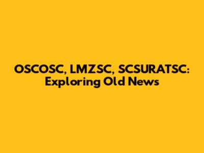 OSCOSC, LMZSC, SCSURATSC: Exploring Old News