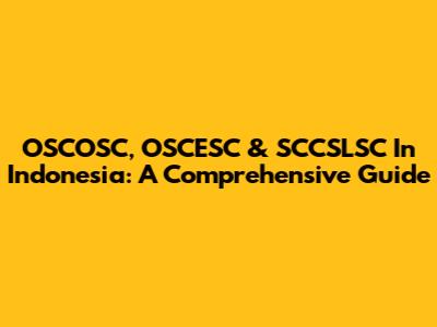 OSCOSC, OSCESC & SCCSLSC In Indonesia: A Comprehensive Guide