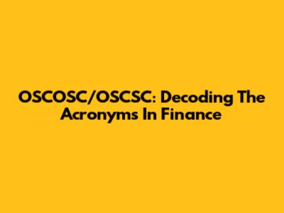 OSCOSC/OSCSC: Decoding The Acronyms In Finance