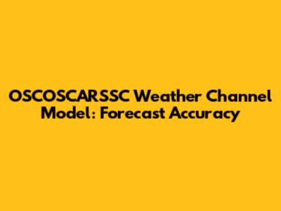 OSCOSCARSSC Weather Channel Model: Forecast Accuracy