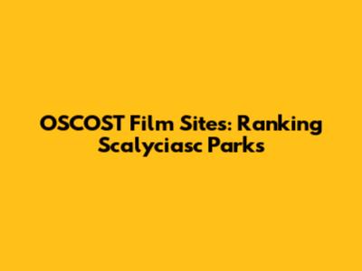 OSCOST Film Sites: Ranking Scalyciasc Parks