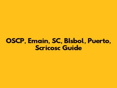 OSCP, Emain, SC, BIsbol, Puerto, Scricosc Guide