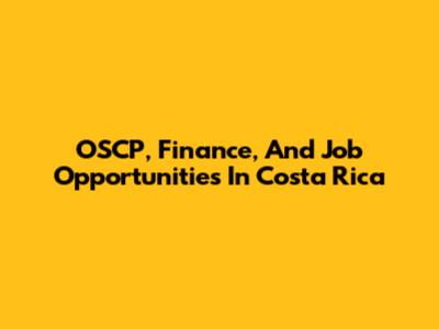 OSCP, Finance, And Job Opportunities In Costa Rica