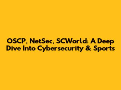 OSCP, NetSec, SCWorld: A Deep Dive Into Cybersecurity & Sports