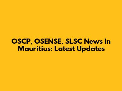 OSCP, OSENSE, SLSC News In Mauritius: Latest Updates