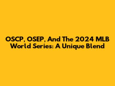 OSCP, OSEP, And The 2024 MLB World Series: A Unique Blend