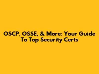 OSCP, OSSE, & More: Your Guide To Top Security Certs