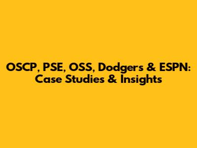 OSCP, PSE, OSS, Dodgers & ESPN: Case Studies & Insights