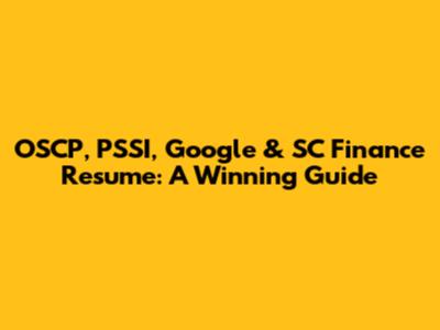 OSCP, PSSI, Google & SC Finance Resume: A Winning Guide