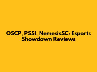 OSCP, PSSI, NemesisSC: Esports Showdown Reviews