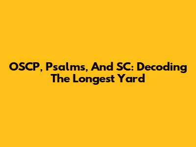 OSCP, Psalms, And SC: Decoding The Longest Yard