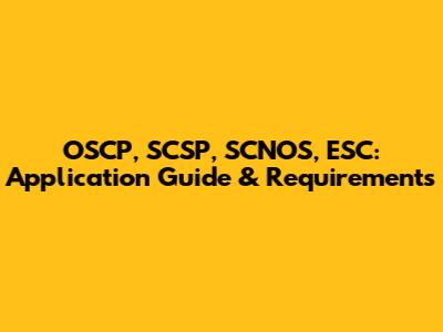 OSCP, SCSP, SCNOS, ESC: Application Guide & Requirements