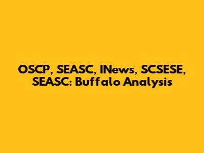 OSCP, SEASC, INews, SCSESE, SEASC: Buffalo Analysis