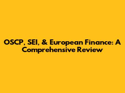 OSCP, SEI, & European Finance: A Comprehensive Review