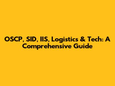 OSCP, SID, IIS, Logistics & Tech: A Comprehensive Guide