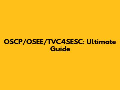 OSCP/OSEE/TVC4SESC: Ultimate Guide