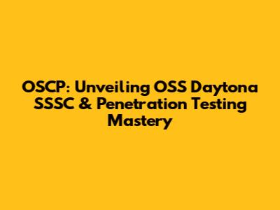 OSCP: Unveiling OSS Daytona SSSC & Penetration Testing Mastery
