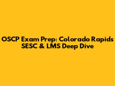 OSCP Exam Prep: Colorado Rapids SESC & LMS Deep Dive