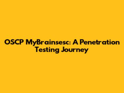 OSCP MyBrainsesc: A Penetration Testing Journey