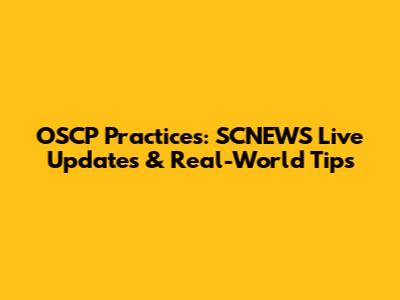 OSCP Practices: SCNEWS Live Updates & Real-World Tips