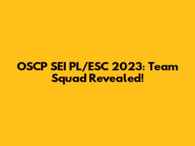OSCP SEI PL/ESC 2023: Team Squad Revealed!