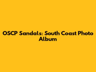 OSCP Sandals: South Coast Photo Album