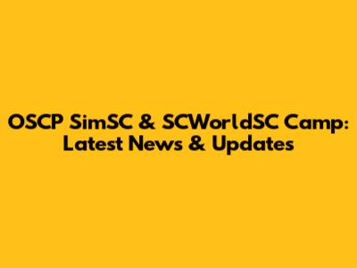 OSCP SimSC & SCWorldSC Camp: Latest News & Updates