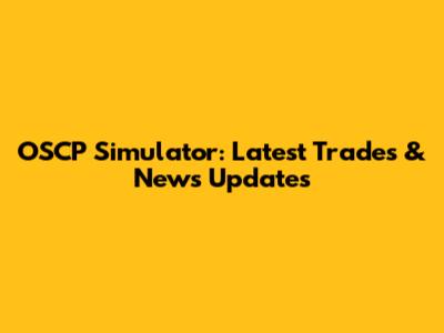 OSCP Simulator: Latest Trades & News Updates