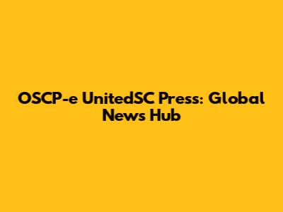 OSCP-e UnitedSC Press: Global News Hub