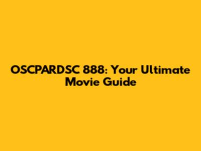 OSCPARDSC 888: Your Ultimate Movie Guide