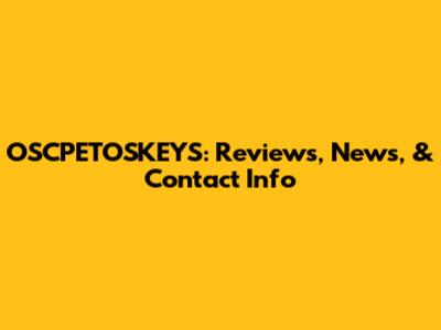 OSCPETOSKEYS: Reviews, News, & Contact Info