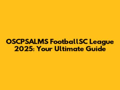 OSCPSALMS FootballSC League 2025: Your Ultimate Guide