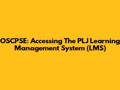 OSCPSE: Accessing The PLJ Learning Management System (LMS)
