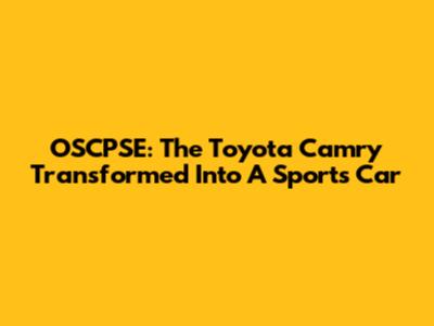OSCPSE: The Toyota Camry Transformed Into A Sports Car