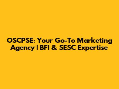 OSCPSE: Your Go-To Marketing Agency | BFI & SESC Expertise