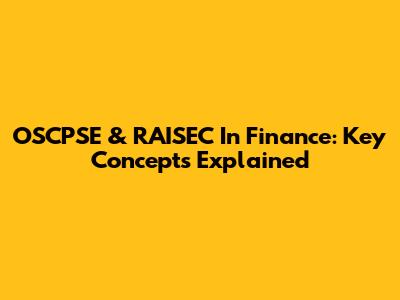 OSCPSE & RAISEC In Finance: Key Concepts Explained