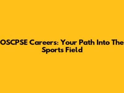 OSCPSE Careers: Your Path Into The Sports Field