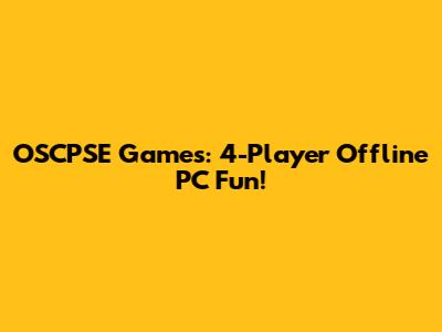 OSCPSE Games: 4-Player Offline PC Fun!