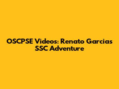 OSCPSE Videos: Renato Garcia's SSC Adventure