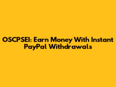 OSCPSEI: Earn Money With Instant PayPal Withdrawals