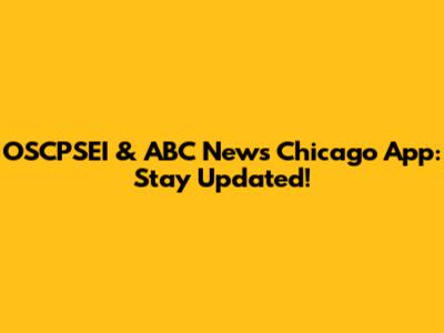 OSCPSEI & ABC News Chicago App: Stay Updated!