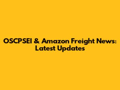 OSCPSEI & Amazon Freight News: Latest Updates