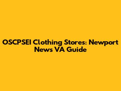 OSCPSEI Clothing Stores: Newport News VA Guide