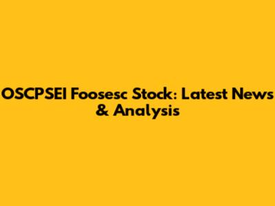 OSCPSEI Foosesc Stock: Latest News & Analysis