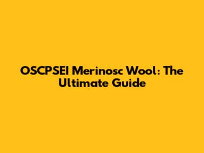 OSCPSEI Merinosc Wool: The Ultimate Guide
